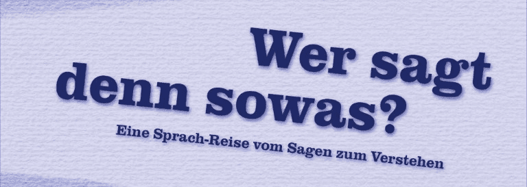 Wer sagt denn sowas?